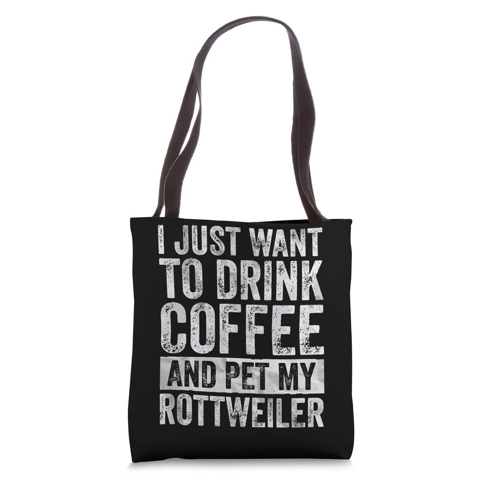 I Just Want To Drink Coffee And Pet My Rottweiler Tote Bag ^_^